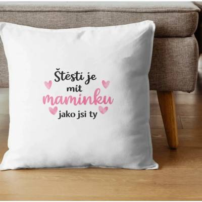 Nápojík s.r.o Polštář Štěstí je mít maminku jako jsi ty
