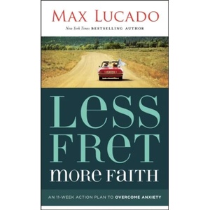 Less Fret, More Faith | Max Lucado (ISBN: 9781400207497)
