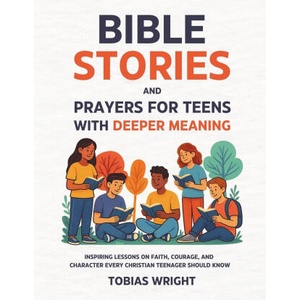 Bible Stories and Prayers for Teens With Deeper Meaning (2025)