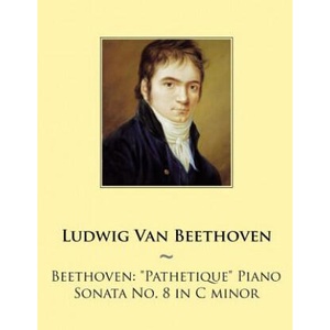 Beethoven: "Pathetique" Piano Sonata No. 8 in C minor | Ludwig van Beethoven, Samwise Publishing (ISBN: 9781501002984)