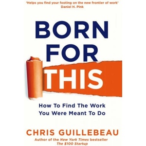 Born For This | Chris Guillebeau (ISBN: 9781447297512)