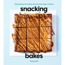 Snacking Bakes: Simple Recipes for Cookies, Bars, Brownies, Cakes, and More Arefi Yossy