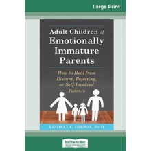 Adult Children of Emotionally Immature Parents: How to Heal from Distant, Rejecting, or Self-Involved Parents 16pt Large Print Edition Gibson Lindsay C.Paperback