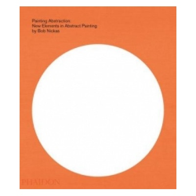 Painting Abstraction - Bob Nickas