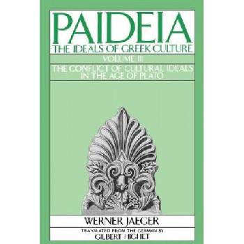 Image 1 of Paideia: The Ideals of Greek Culture: III. The Conflict of Cultural Ideals in the Age of Plato | Werner Jaeger