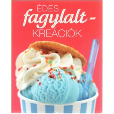 Édes fagylalt-kreációk