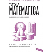 Tutta la matematica. Per capire i concetti e imparare i fondamentali dagli insiemi alle equazioni differenziali