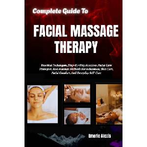 Complete Guide To Facial Massage Therapy (2026)