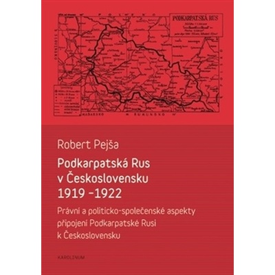 Podkarpatská Rus v Československu 1919–1922 - Robert Pejša