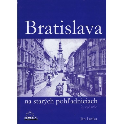 Bratislava na starých pohľadniciach Ján Lacika