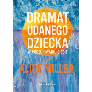 Dramat udanego dziecka | Alice Miller (2023)