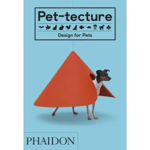 Pet-tecture: Design for Pets | Tom Wainwright (ISBN: 9780714876672)