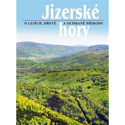 Jizerské hory 3 - O lesích, dřevě a ochraně přírody - Karpaš Roman, kol.