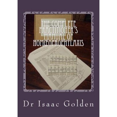 The Complete Practitioner's Manual of Homoeoprophylaxis: A Practical Handbook of Homeopathic Immunisation | Isaac Golden