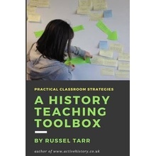 A History Teaching Toolbox: Practical Classroom Strategies - Tarr Russel