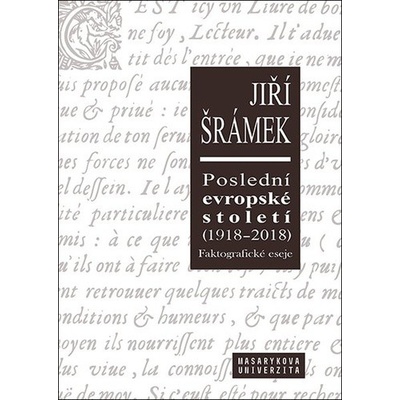 Poslední evropské století 1918-2018 Faktografické eseje - Jiří Šrámek