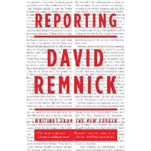 Reporting: Writings from the New Yorker | David Remnick (ISBN: 9780307275752)