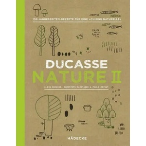 Ducasse Nature II | Alain Ducasse, Christophe Saintagne, Paule Neyrat (ISBN: 9783775007757)