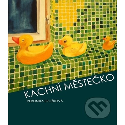 Kachní městečko - Veronika Brožková