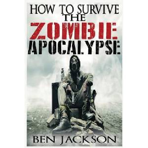 How To Survive The Zombie Apocalypse | Ben Jackson (ISBN: 9781517079659)