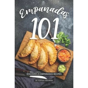 Empanadas 101: Discover 25 Empanadas Recipes | Sophia Freeman (ISBN: 9781098985967)
