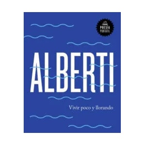 Vivir poco y llorando / Live Little and Crying | RAFAEL ALBERTI (ISBN: 9788439734222)