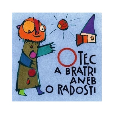 Otec a bratři aneb O radosti - Zdeněk Šorm