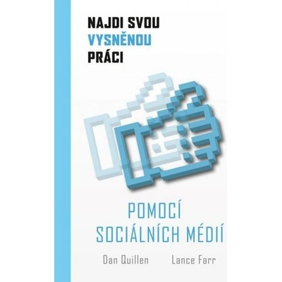 Najdi svou vysněnou práci s pomocí sociálních médií - Quillen Dan, Farr Lance