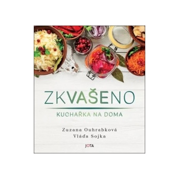 Zkvašeno Kuchařka na doma - Zuzana Ouhrabková; Vladimír Sojka
