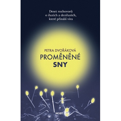 Proměněné sny - Deset rozhovorů o iluzích a deziluzích, které přináší víra - Dvořáková Petra