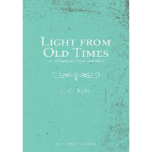 Light from Old Times; or, Protestant Facts and Men | J. C. Ryle (ISBN: 9781648630644)