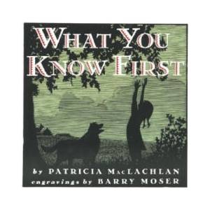 What You Know First | Patricia MacLachlan, Barry Moser (ISBN: 9780064434928)