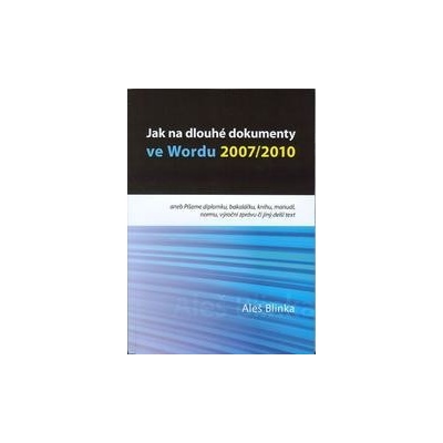 Jak na dlouhé dokumenty ve Wordu 2007/2010 Aleš Blinka