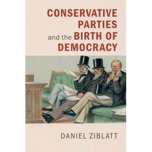 Conservative Parties and the Birth of Democracy | Daniel Ziblatt (ISBN: 9780521172998)