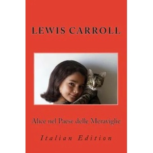 Alice nel Paese delle Meraviglie: Italian Edition | Lewis Carroll, Nik Marcel, Silvio Spaventa Filippi (ISBN: 9781492759201)