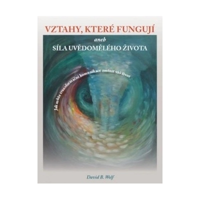 Vztahy, které fungují and síla uvědomělého života - David B. Wolf