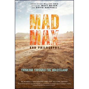Mad Max and Philosophy: Thinking Through the Wasteland | David Koepsell, William Irwin (ISBN: 9781119870487)