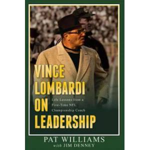 Vince Lombardi on Leadership: Life Lessons from a Five-Time NFL Championship Coach | Pat Williams, Jim Denney (ISBN: 9781599325187)