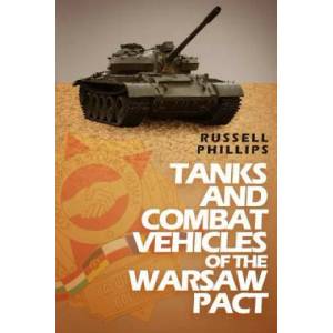 Tanks and Combat Vehicles of the Warsaw Pact | Russell Phillips (ISBN: 9780995513327)
