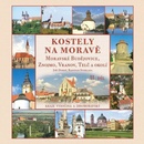 Kostely na Moravě 2. díl Moravské Budějovice, Znojmo, Vranov, Telč a okolí