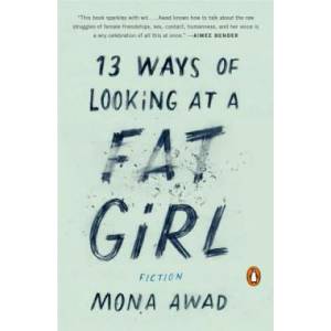 13 Ways Of Looking At A Fat Girl | Mona Awad (ISBN: 9780143128489)