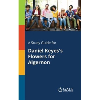 Study Guide for Daniel Keyes's Flowers for Algernon | Cengage Learning Gale