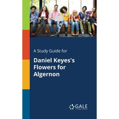 Study Guide for Daniel Keyes's Flowers for Algernon | Cengage Learning Gale