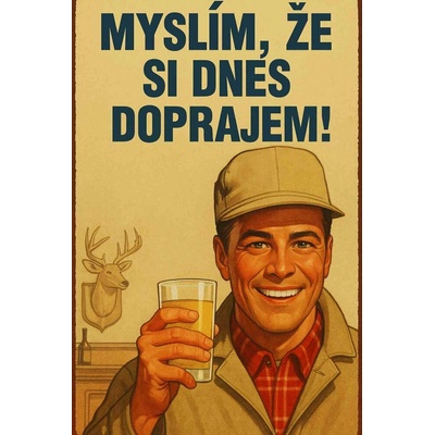 Ceduľa Myslím že si dnes doprajem!