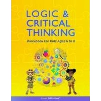 Logic and Critical Thinking Workbook for Kids Ages 6 to 8: Logic Puzzles, Critical Thinking Activities, Math Activities, Analogies, and Spatial Reason
