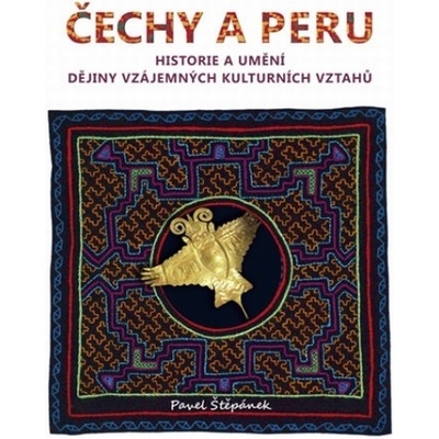 Čechy a Peru. Historie a umění. Dějiny vzájemných kulturních vztahů