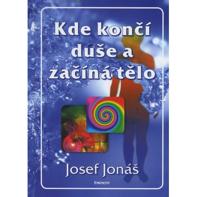 Kde končí duše a začíná tělo - Josef Jonáš
