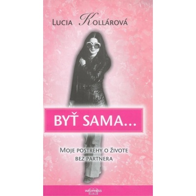 Byť sama ... - Lucia Kollárová
