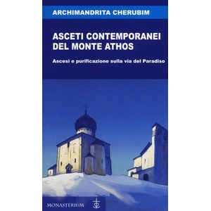 Asceti contemporanei del monte Athos. Ascesi e purificazione sulla via del paradiso | Archimandrita Cherubim (2019)