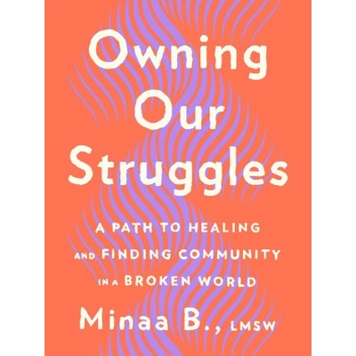 Owning Our Struggles: A Path to Healing and Finding Community in a Broken World